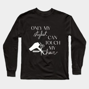 Only My Stylist Can Touch My Hair Long Sleeve T-Shirt